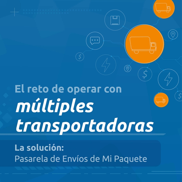 EL RETO DE OPERAR CON MÚLTIPLES TRANSPORTADORAS.LA SOLUCIÓN: PASARELA DE ENVÍOS DE MI PAQUETE